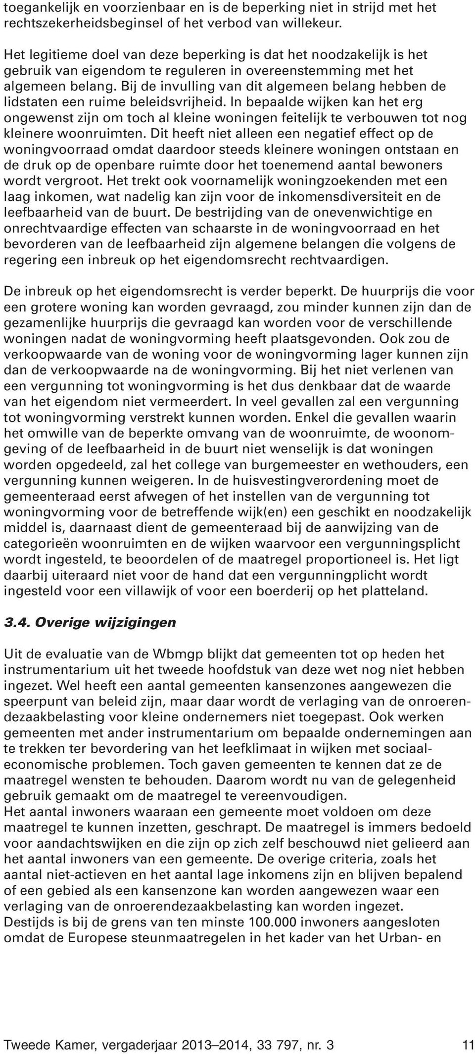 Bij de invulling van dit algemeen belang hebben de lidstaten een ruime beleidsvrijheid.