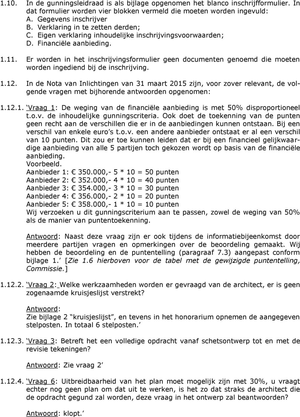 Er worden in het inschrijvingsformulier geen documenten genoemd die moeten worden ingediend bij de inschrijving. 1.12.