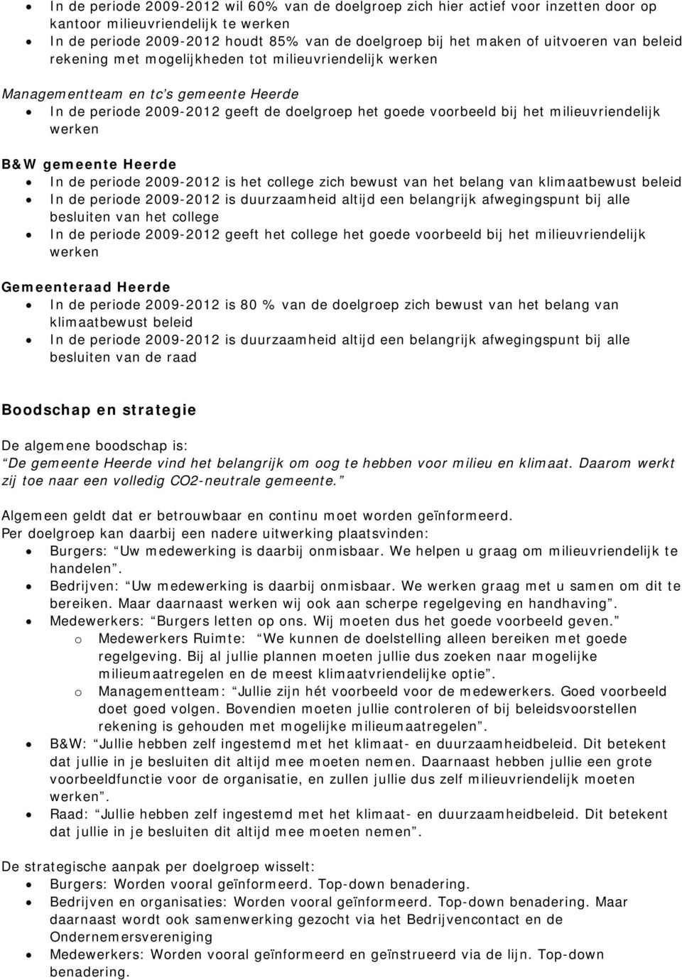 milieuvriendelijk werken B&W gemeente Heerde In de periode 2009-2012 is het college zich bewust van het belang van klimaatbewust beleid In de periode 2009-2012 is duurzaamheid altijd een belangrijk