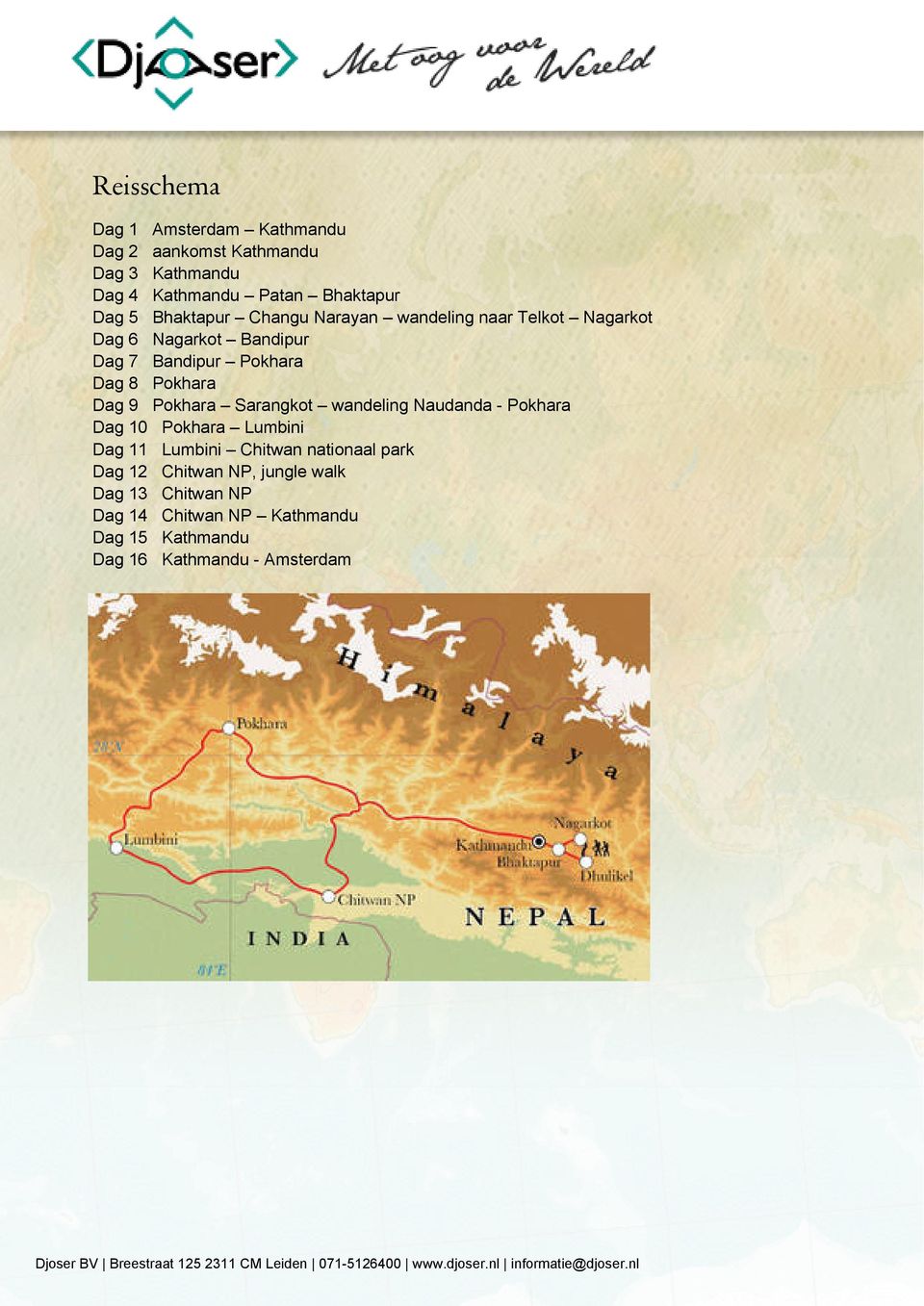 Dag 9 Pokhara Sarangkot wandeling Naudanda - Pokhara Dag 10 Pokhara Lumbini Dag 11 Lumbini Chitwan nationaal park Dag