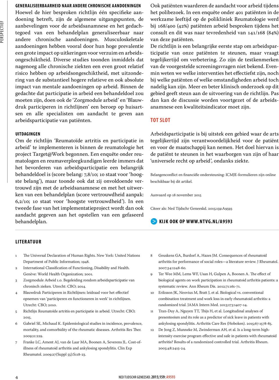 Musculoskeletale aandoeningen hebben vooral door hun hoge prevalentie een grote impact op uitkeringen voor verzuim en arbeidsongeschiktheid.