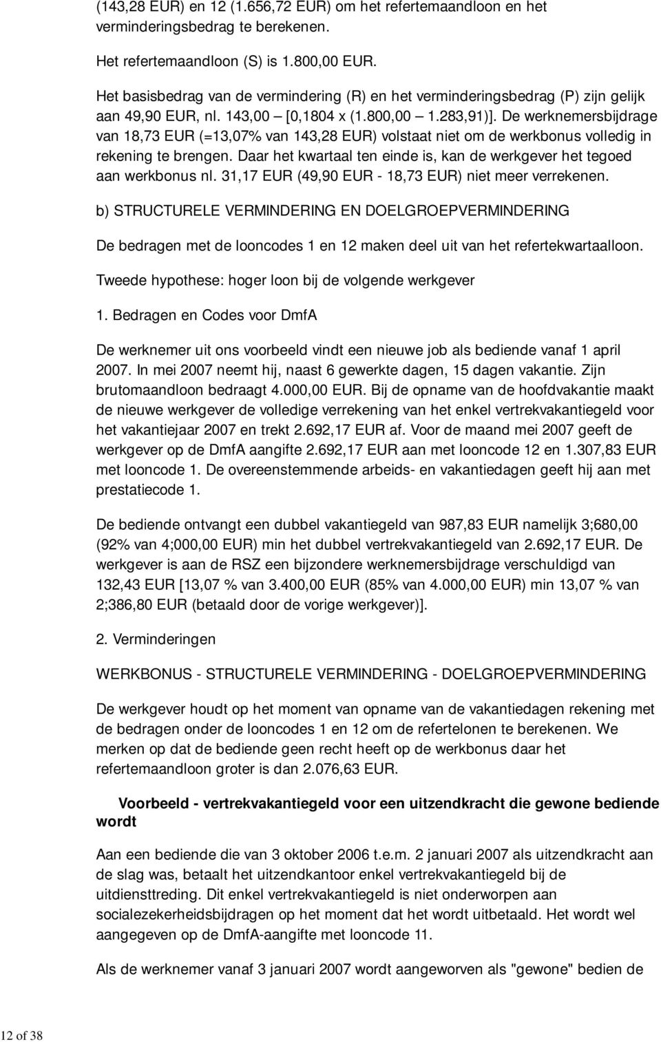 De werknemersbijdrage van 18,73 EUR (=13,07% van 143,28 EUR) volstaat niet om de werkbonus volledig in rekening te brengen.