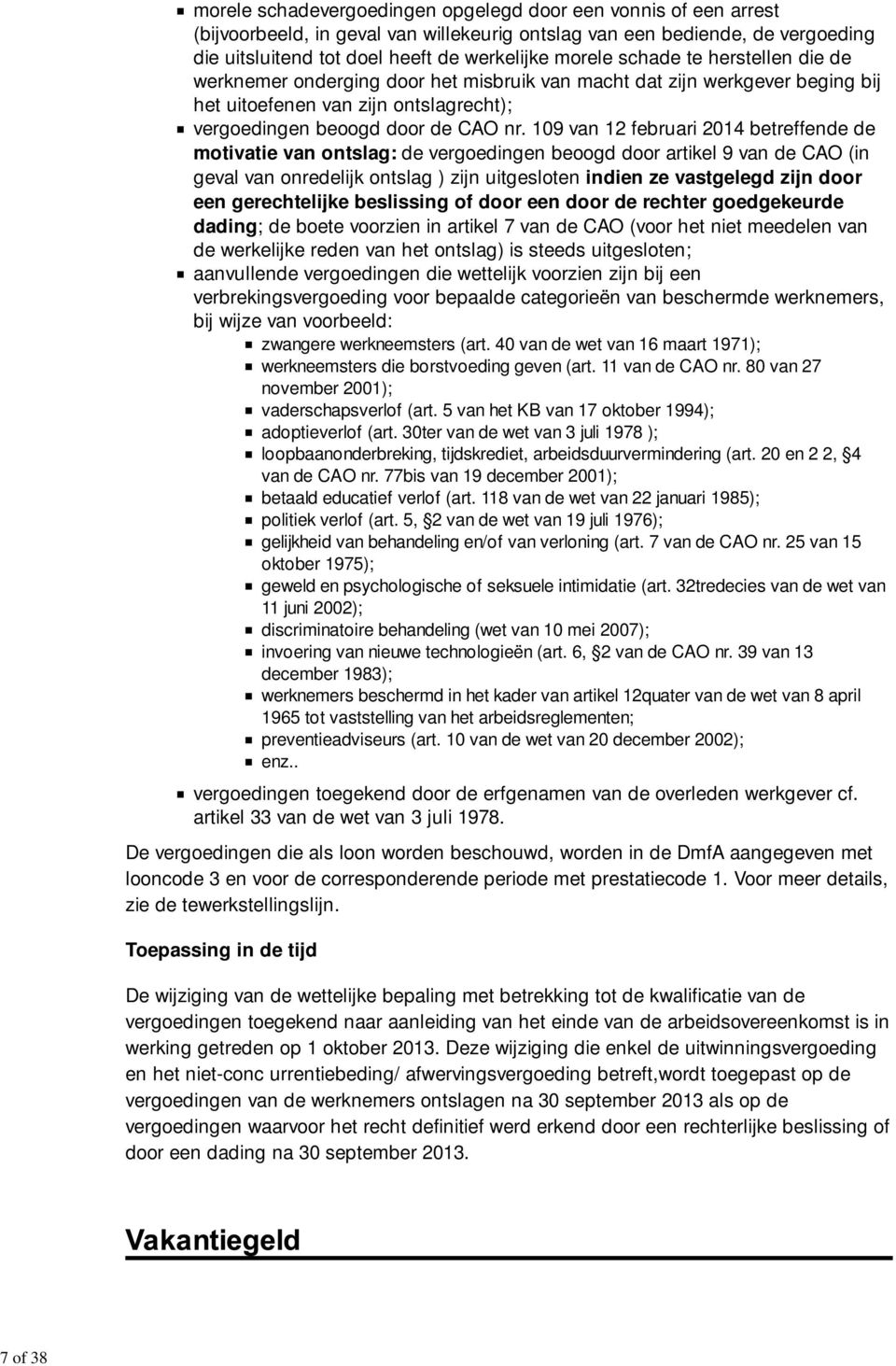 109 van 12 februari 2014 betreffende de motivatie van ontslag: de vergoedingen beoogd door artikel 9 van de CAO (in geval van onredelijk ontslag ) zijn uitgesloten indien ze vastgelegd zijn door een