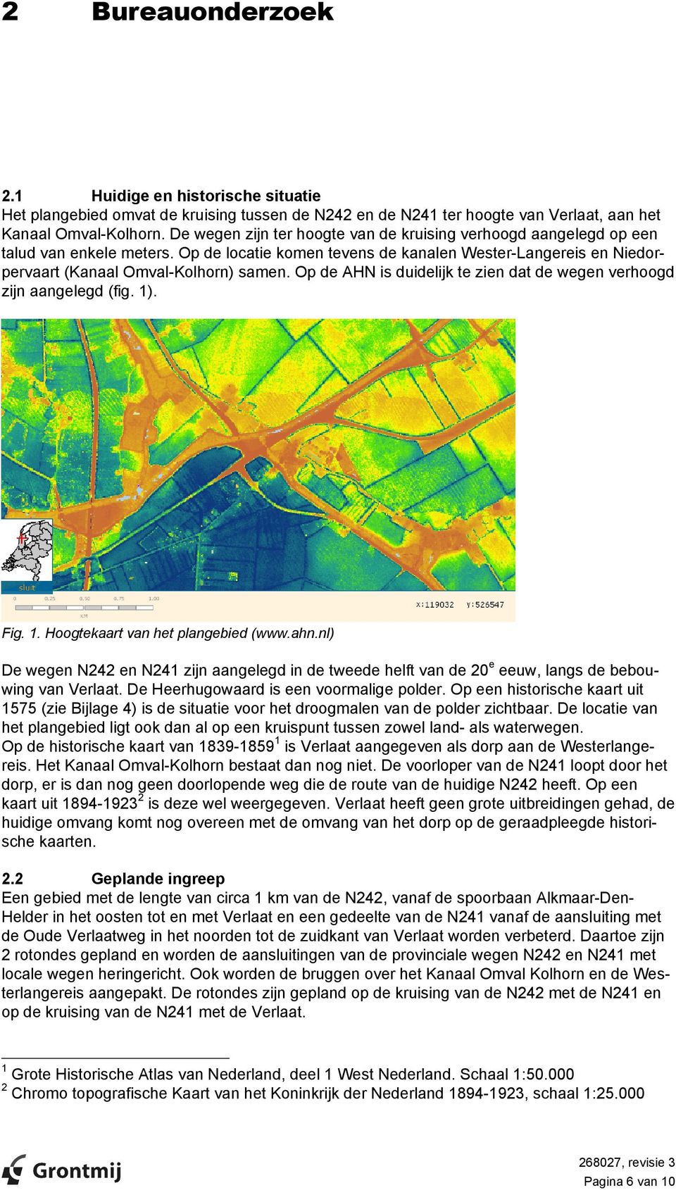 Op de AHN is duidelijk te zien dat de wegen verhoogd zijn aangelegd (fig. 1). Fig. 1. Hoogtekaart van het plangebied (www.ahn.