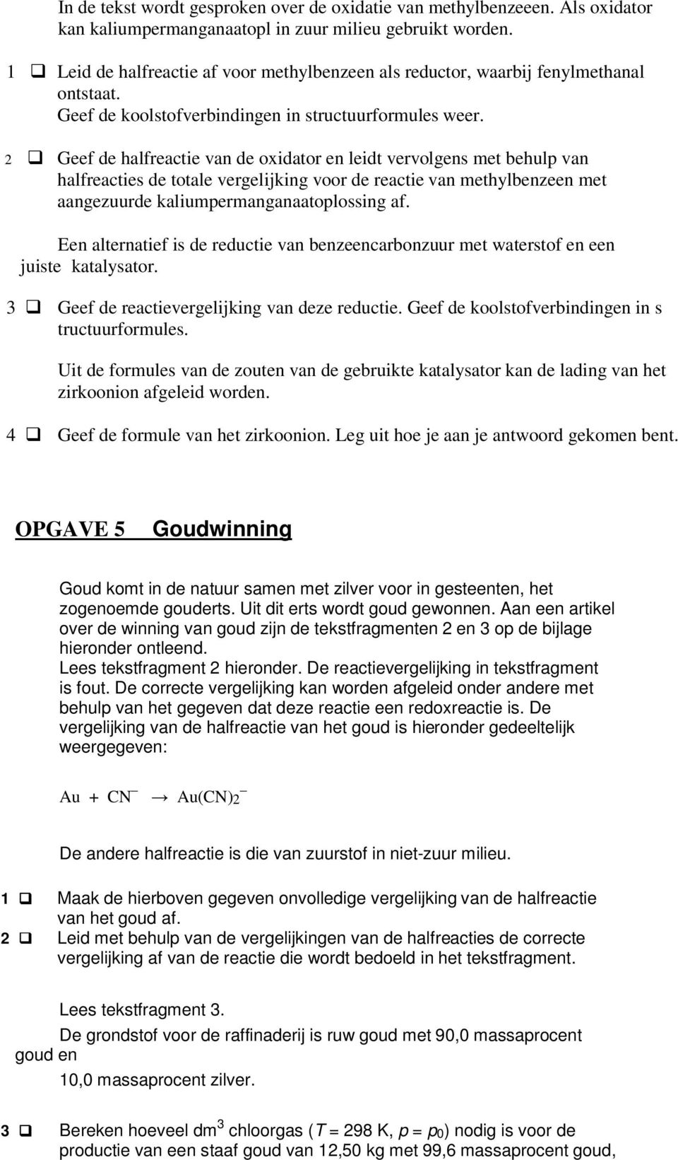 2 Geef de halfreactie van de oxidator en leidt vervolgens met behulp van halfreacties de totale vergelijking voor de reactie van methylbenzeen met aangezuurde kaliumpermanganaatoplossing af.