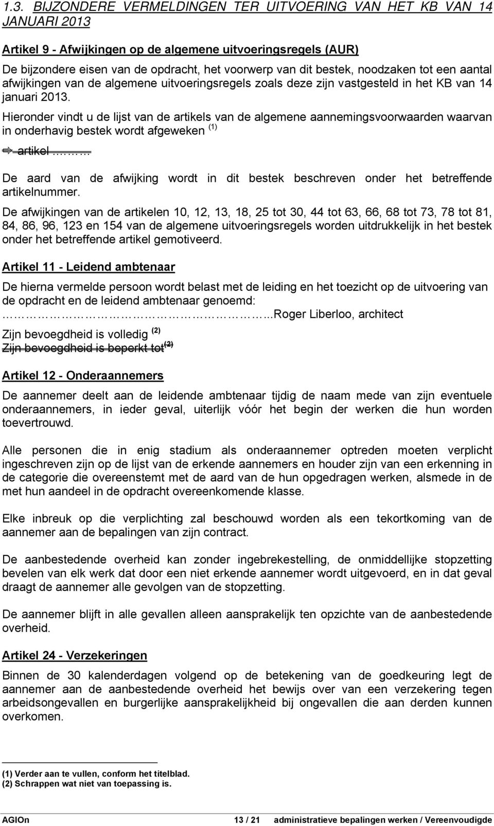 Hieronder vindt u de lijst van de artikels van de algemene aannemingsvoorwaarden waarvan in onderhavig bestek wordt afgeweken (1) artikel.