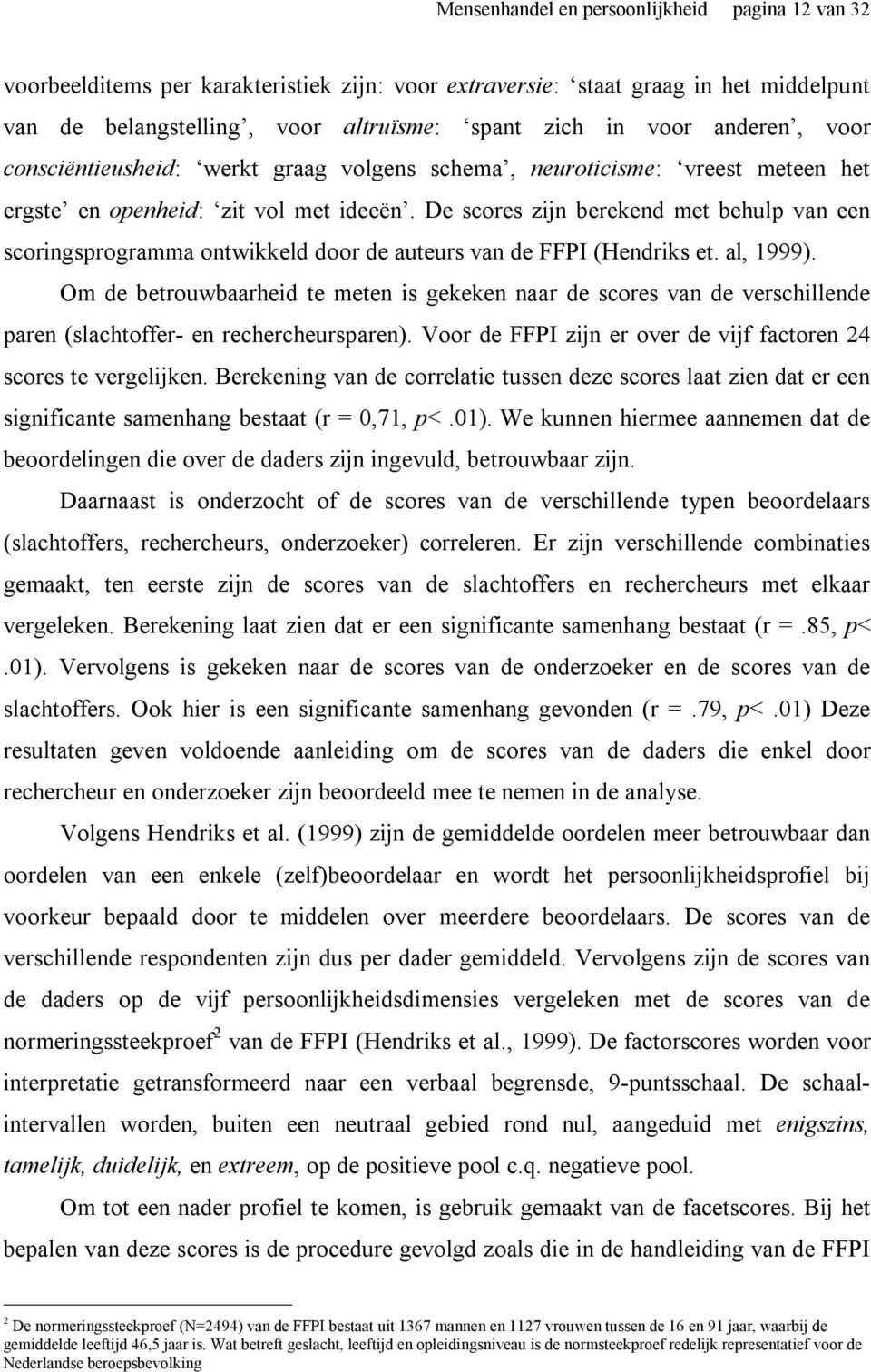 De scores zijn berekend met behulp van een scoringsprogramma ontwikkeld door de auteurs van de FFPI (Hendriks et. al, 1999).