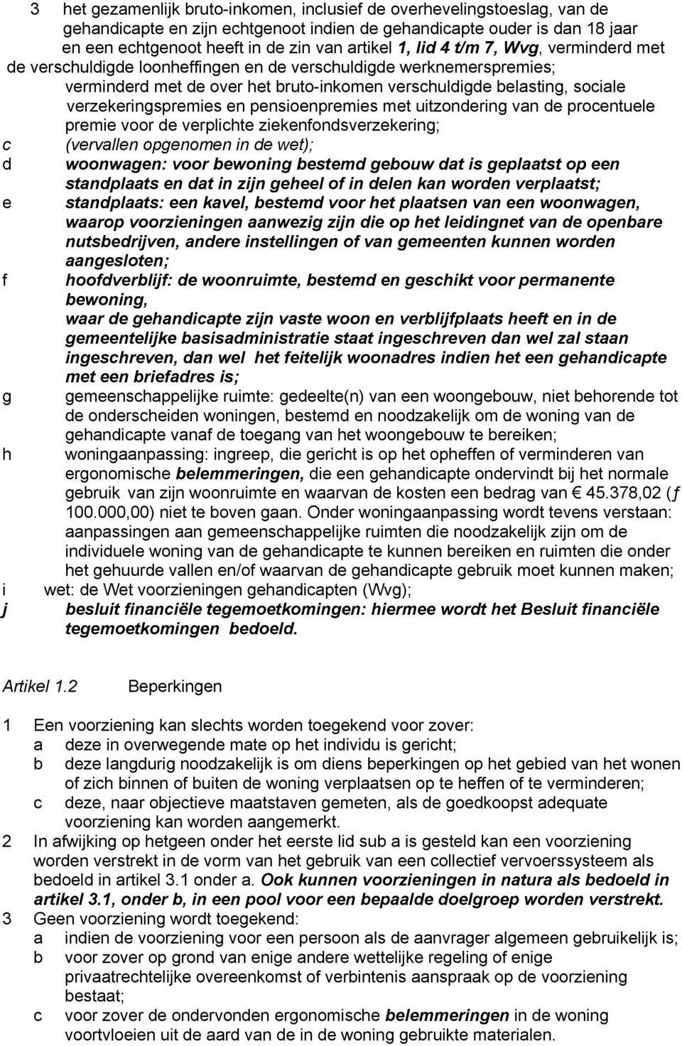 pensioenpremies met uitzondering van de procentuele premie voor de verplichte ziekenfondsverzekering; c (vervallen opgenomen in de wet); d woonwagen: voor bewoning bestemd gebouw dat is geplaatst op