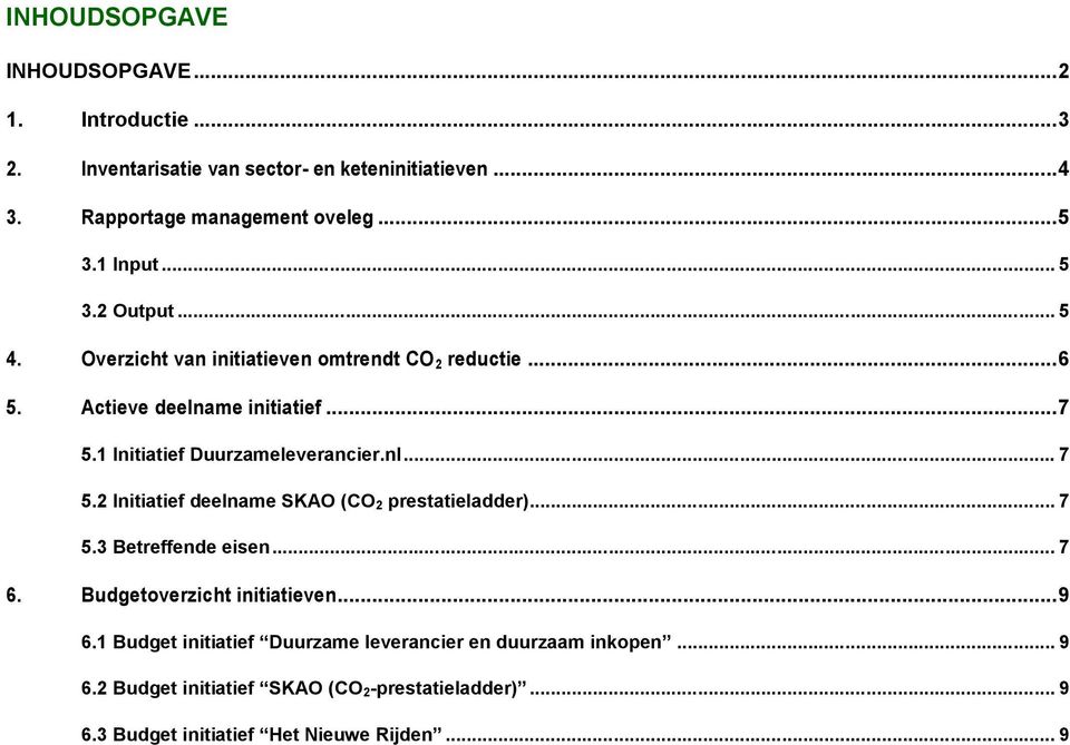 1 Initiatief Duurzameleverancier.nl... 7 5.2 Initiatief deelname SKAO (CO 2 prestatieladder)... 7 5.3 Betreffende eisen... 7 6.