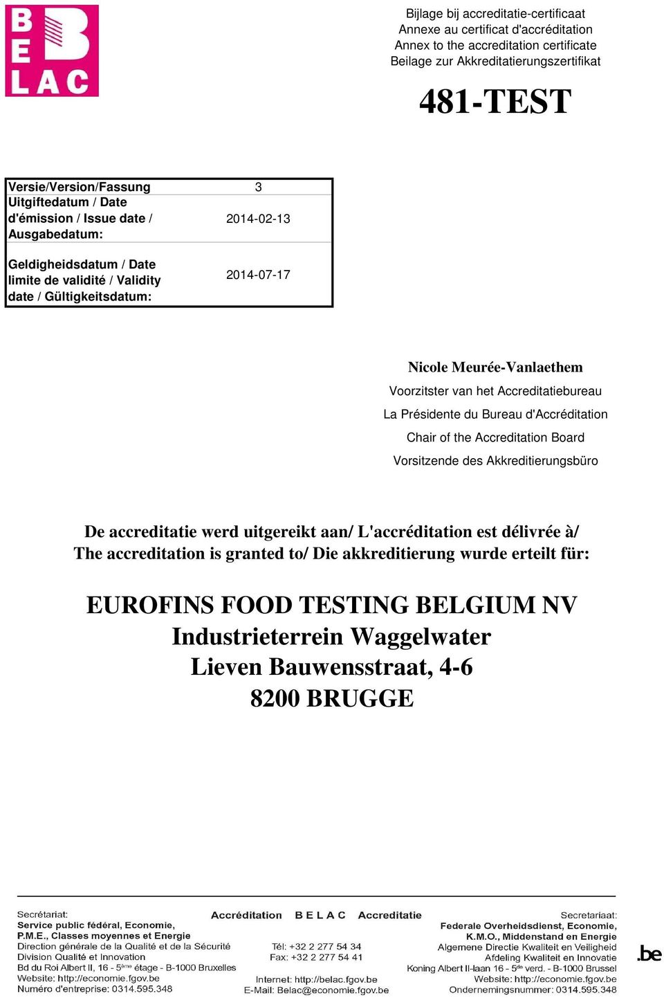 Voorzitster van het Accreditatiebureau La Présidente du Bureau d'accréditation Chair of the Accreditation Board Vorsitzende des Akkreditierungsbüro De accreditatie werd uitgereikt aan/