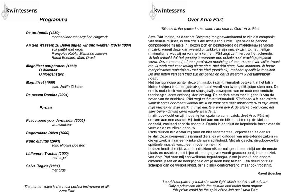 Nunc dimittis (2001) solo: Nicolet Boesten Littlemore Tractus (2000) met orgel Salve Regina (2001) met orgel The human voice is the most perfect instrument of all.