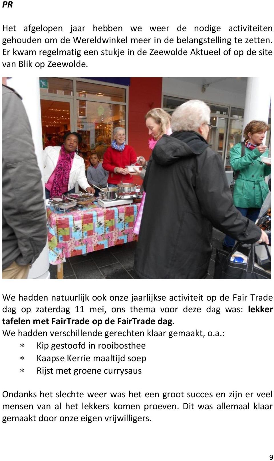 We hadden natuurlijk ook onze jaarlijkse activiteit op de Fair Trade dag op zaterdag 11 mei, ons thema voor deze dag was: lekker tafelen met FairTrade op de FairTrade dag.