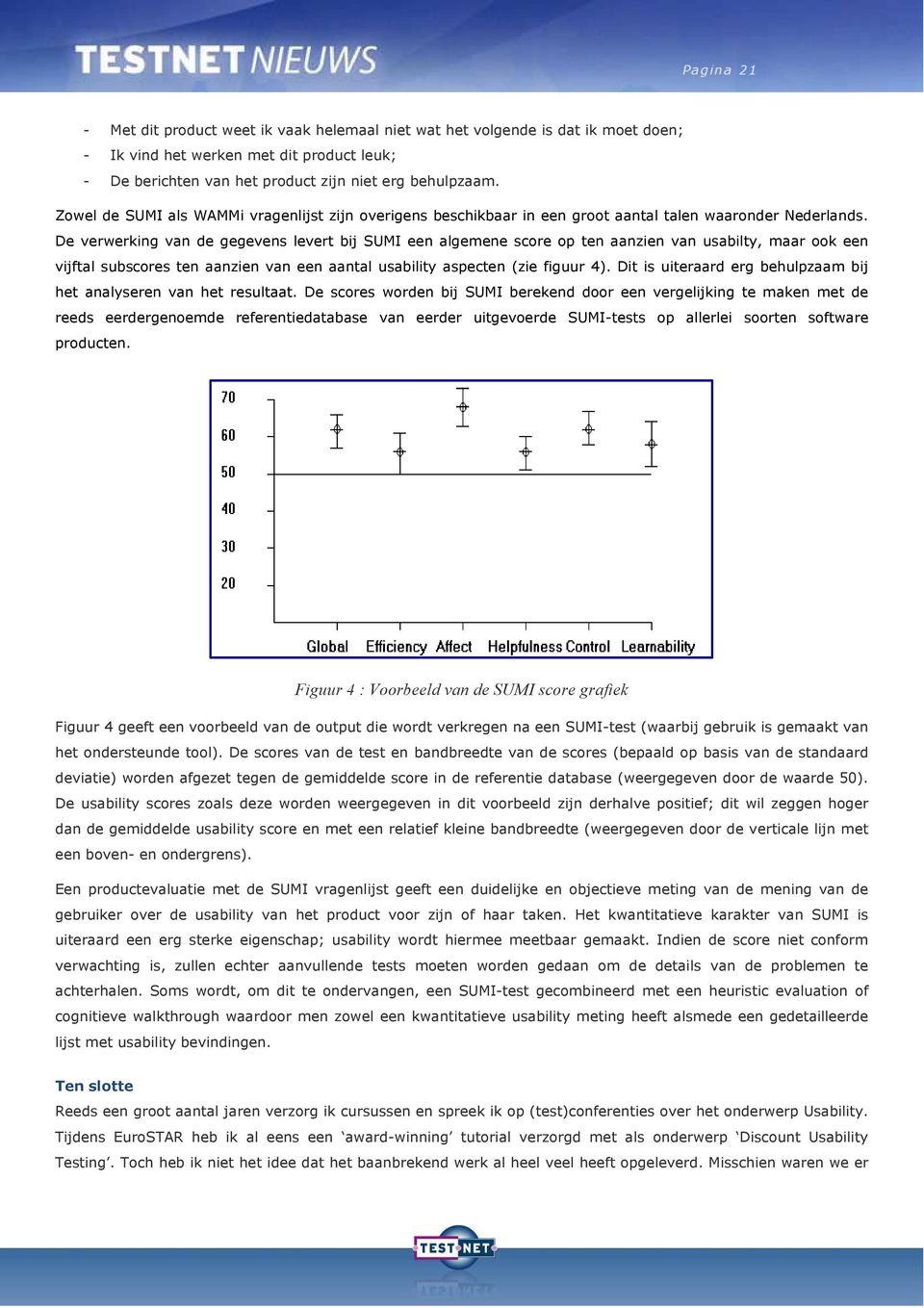 De verwerking van de gegevens levert bij SUMI een algemene score op ten aanzien van usabilty, maar ook een vijftal subscores ten aanzien van een aantal usability aspecten (zie figuur 4).