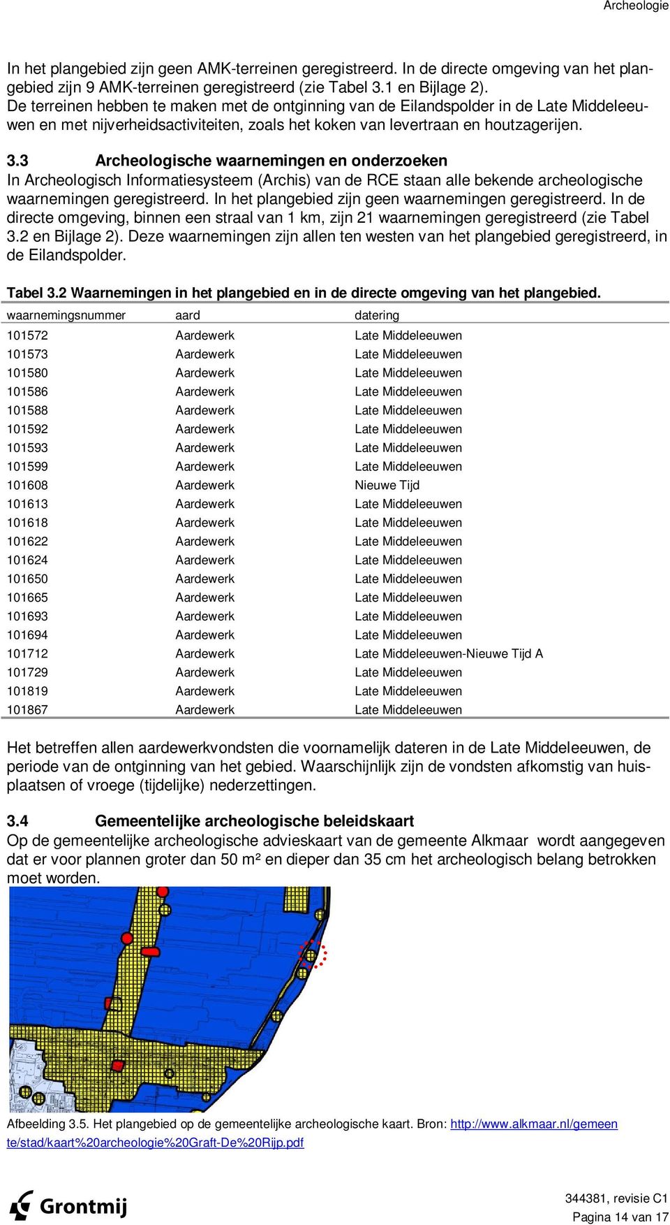 3 Archeologische waarnemingen en onderzoeken In Archeologisch Informatiesysteem (Archis) van de RCE staan alle bekende archeologische waarnemingen geregistreerd.