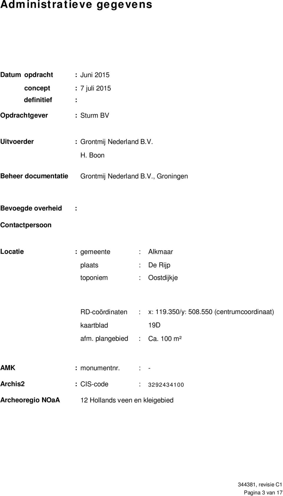 H. Boon Beheer documentatie Grontmij , Groningen Bevoegde overheid : Contactpersoon Locatie : gemeente : Alkmaar plaats : De Rijp