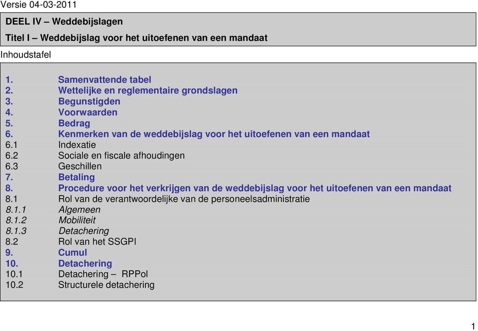 2 Sociale en fiscale afhoudingen 6.3 Geschillen 7. Betaling 8. Procedure voor het verkrijgen van de weddebijslag voor het uitoefenen van een mandaat 8.