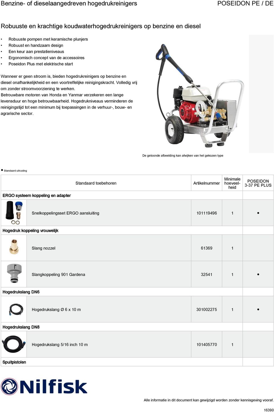 Betrouwbare motoren van Honda en Yanmar verzekeren een lange levensduur en hoge betrouwbaarheid.