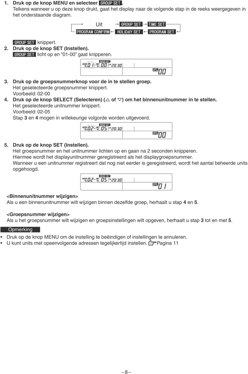 Druk op de knop SELECT (Selecteren) ( of ) om het binnenunitnummer in te stellen. Het geselecteerde unitnummer knippert. Voorbeeld: 02-05 Stap 3 en 4 mogen in willekeurige volgorde worden uitgevoerd.