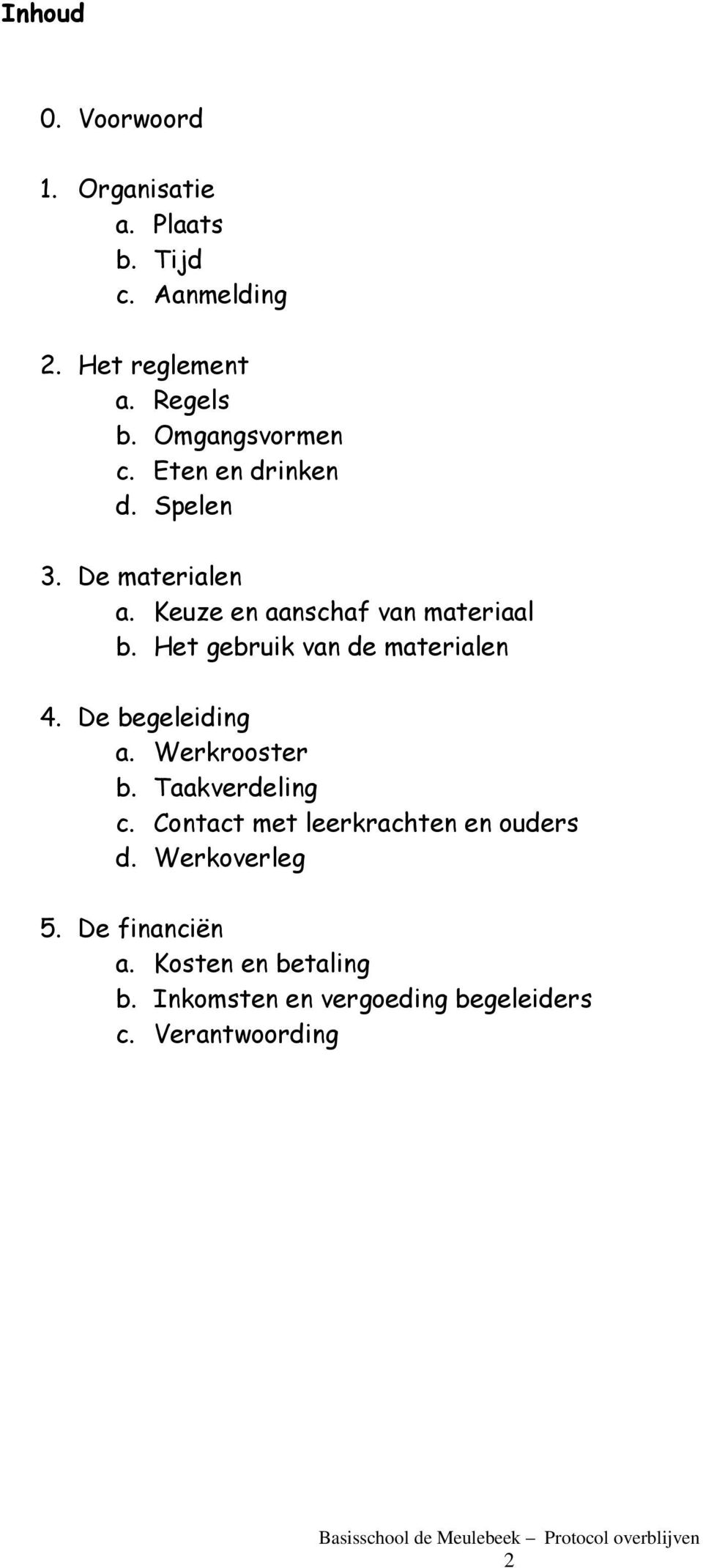 Het gebruik van de materialen 4. De begeleiding a. Werkrooster b. Taakverdeling c.