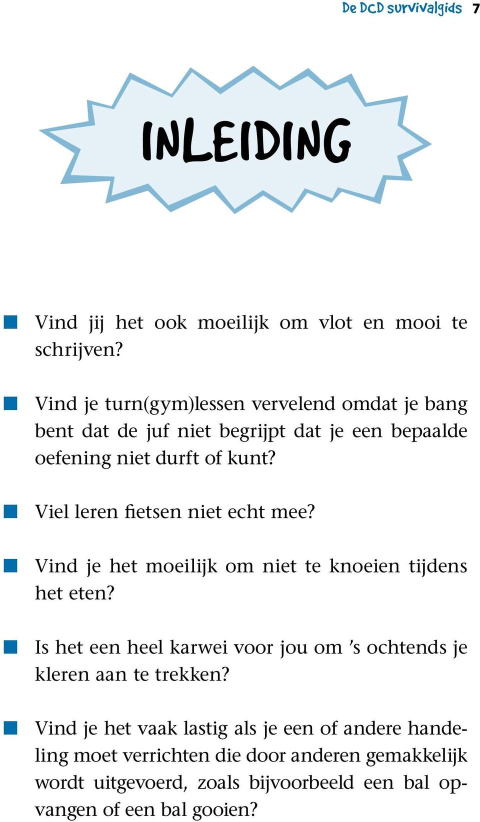 Viel leren fietsen niet echt mee? Vind je het moeilijk om niet te knoeien tijdens het eten?