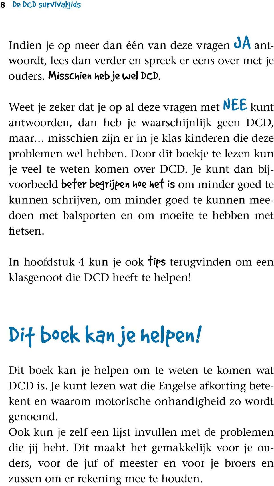 Door dit boekje te lezen kun je veel te weten komen over DCD.