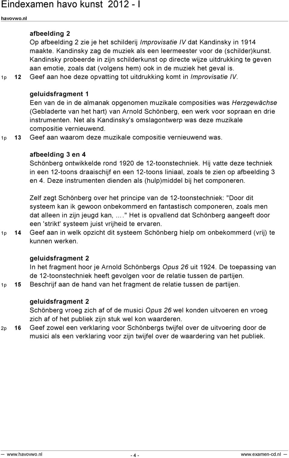 1p 12 Geef aan hoe deze opvatting tot uitdrukking komt in Improvisatie IV.