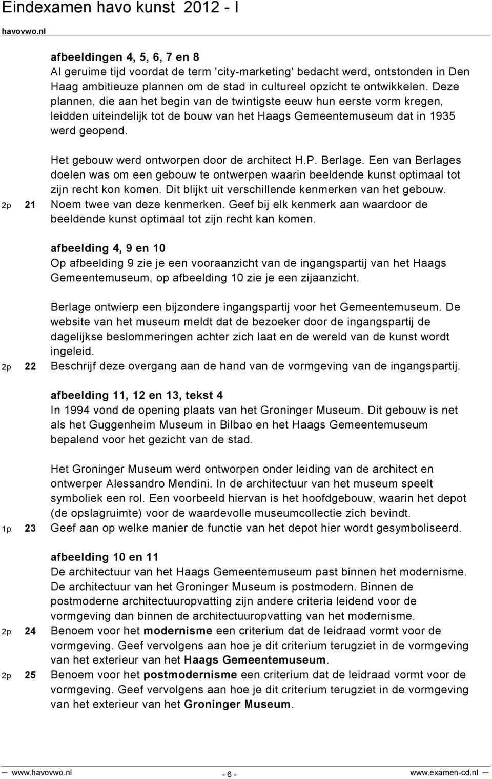 Het gebouw werd ontworpen door de architect H.P. Berlage. Een van Berlages doelen was om een gebouw te ontwerpen waarin beeldende kunst optimaal tot zijn recht kon komen.