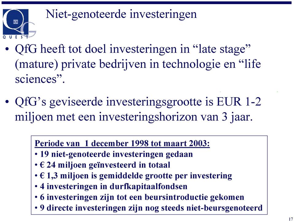 Periode van 1 december 1998 tot maart 2003: 19 niet-genoteerde investeringen gedaan 24 miljoen geïnvesteerd in totaal 1,3 miljoen is