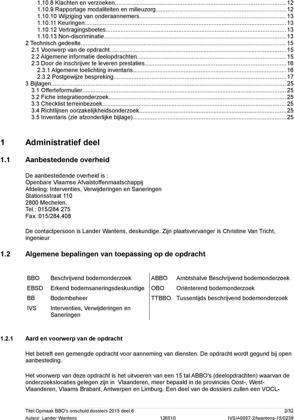 ..16 2.3.2 Postgewijze bespreking...17 3 Bijlagen... 25 3.1 Offerteformulier... 25 3.2 Fiche integratieonderzoek...25 3.3 Checklist terreinbezoek...25 3.4 Richtlijnen oorzakelijkheidsonderzoek...25 3.5 Inventaris (zie afzonderlijke bijlage).