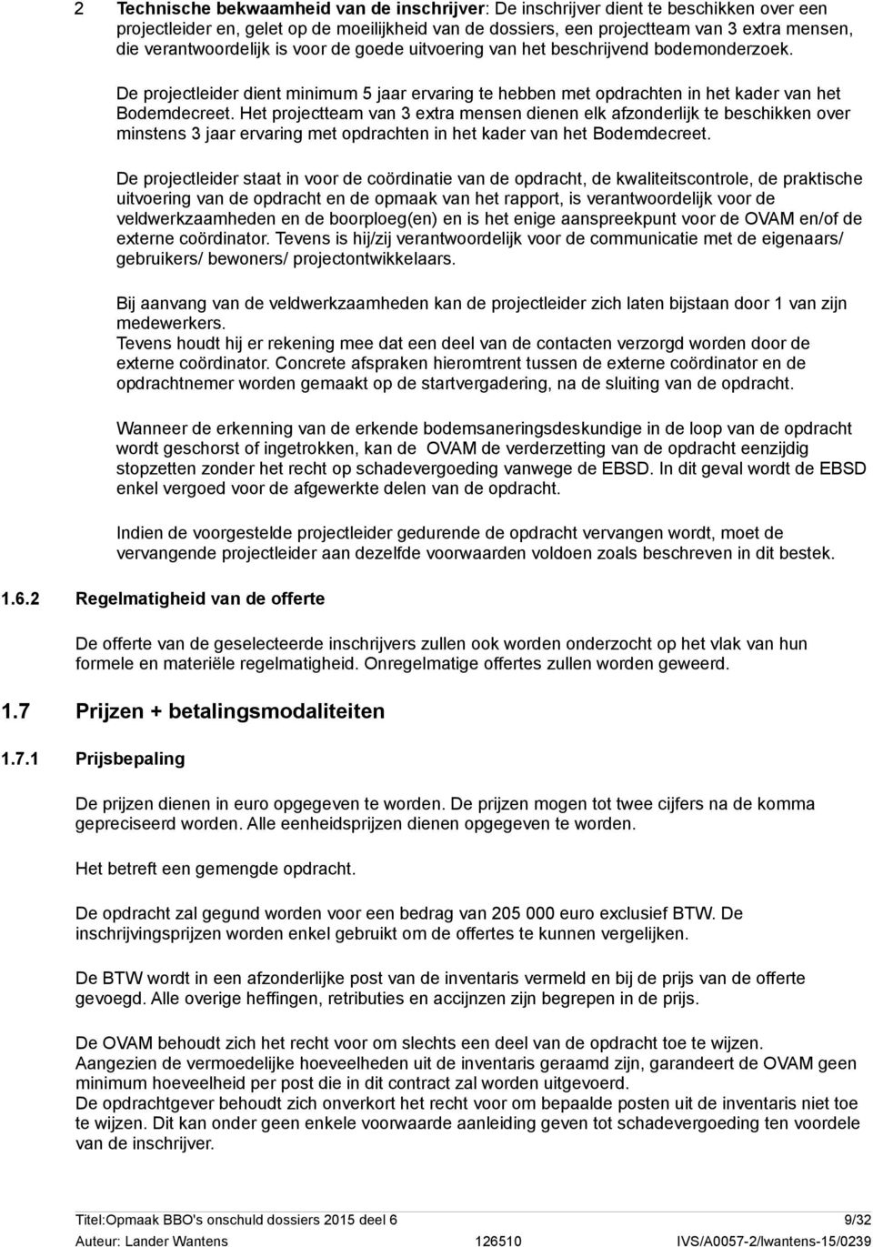 Het projectteam van 3 extra mensen dienen elk afzonderlijk te beschikken over minstens 3 jaar ervaring met opdrachten in het kader van het Bodemdecreet.