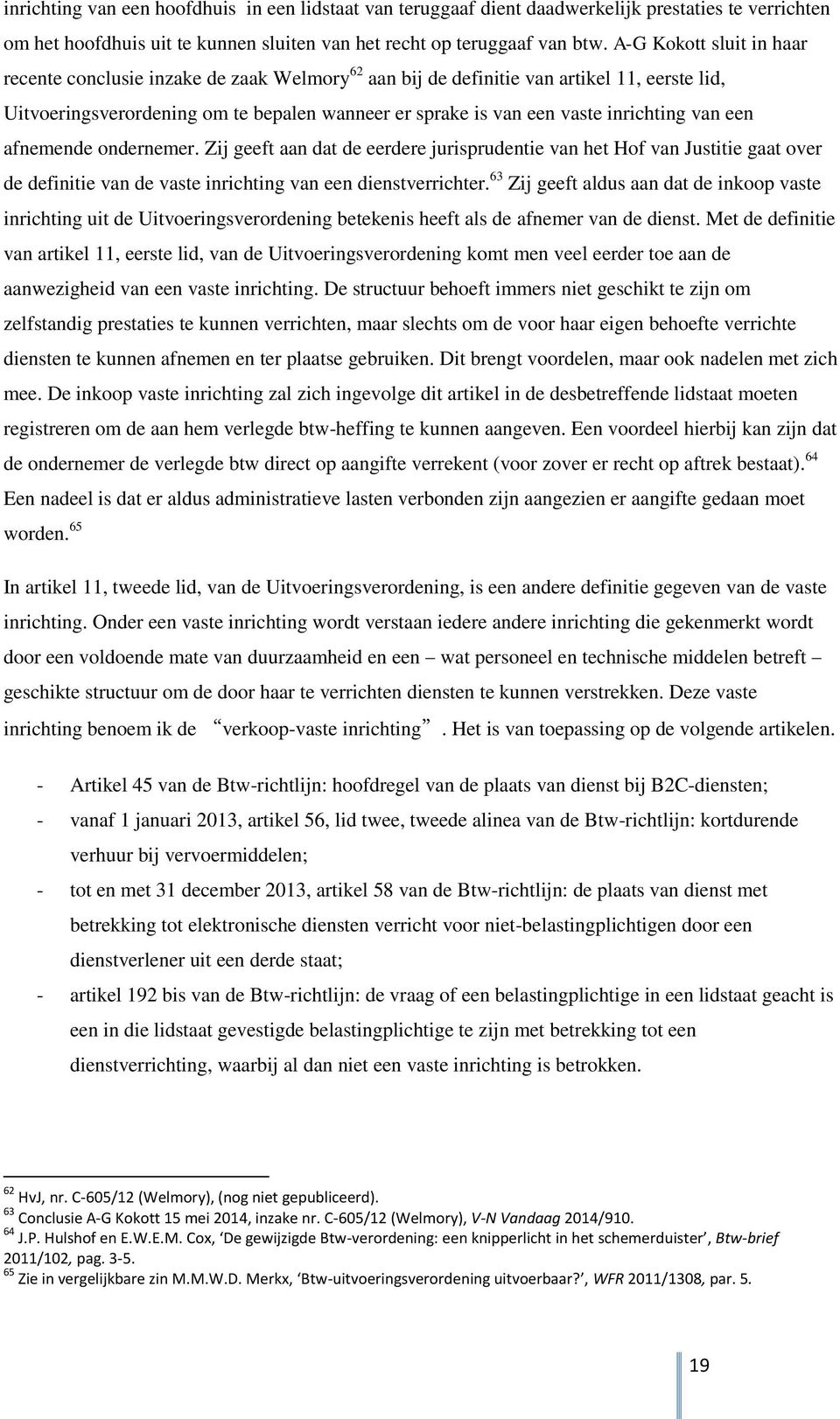 inrichting van een afnemende ondernemer. Zij geeft aan dat de eerdere jurisprudentie van het Hof van Justitie gaat over de definitie van de vaste inrichting van een dienstverrichter.