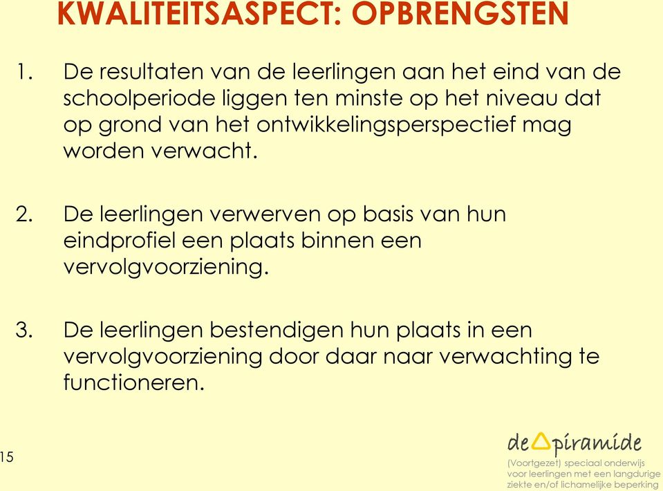 op grond van het ontwikkelingsperspectief mag worden verwacht. 2.