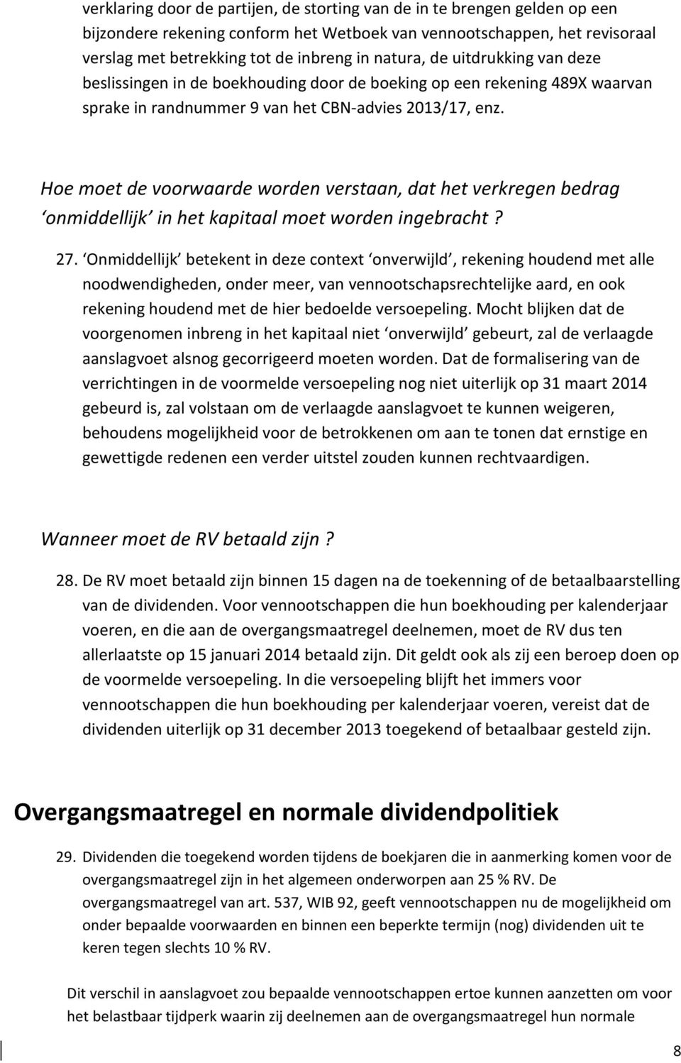 Hoe moet de voorwaarde worden verstaan, dat het verkregen bedrag onmiddellijk in het kapitaal moet worden ingebracht? 27.