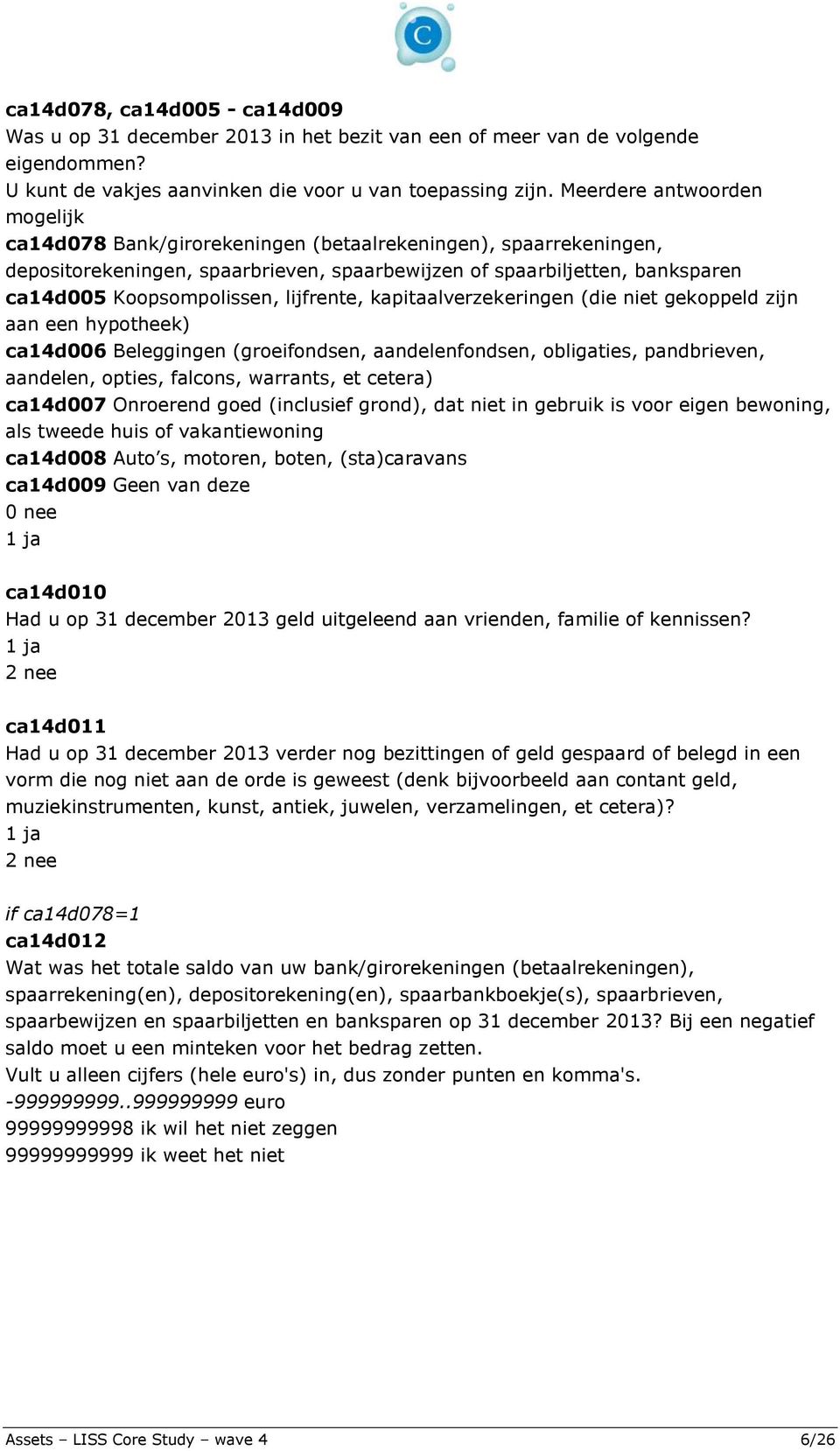 lijfrente, kapitaalverzekeringen (die niet gekoppeld zijn aan een hypotheek) ca14d006 Beleggingen (groeifondsen, aandelenfondsen, obligaties, pandbrieven, aandelen, opties, falcons, warrants, et