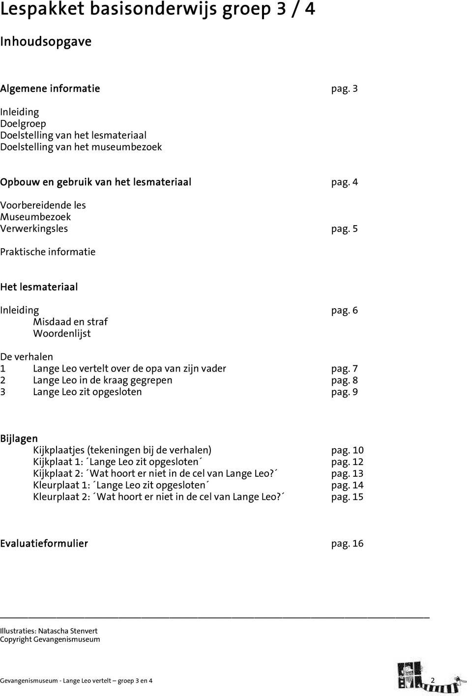 5 Praktische informatie Het lesmateriaal Inleiding pag. 6 Misdaad en straf Woordenlijst De verhalen 1 Lange Leo vertelt over de opa van zijn vader pag. 7 2 Lange Leo in de kraag gegrepen pag.