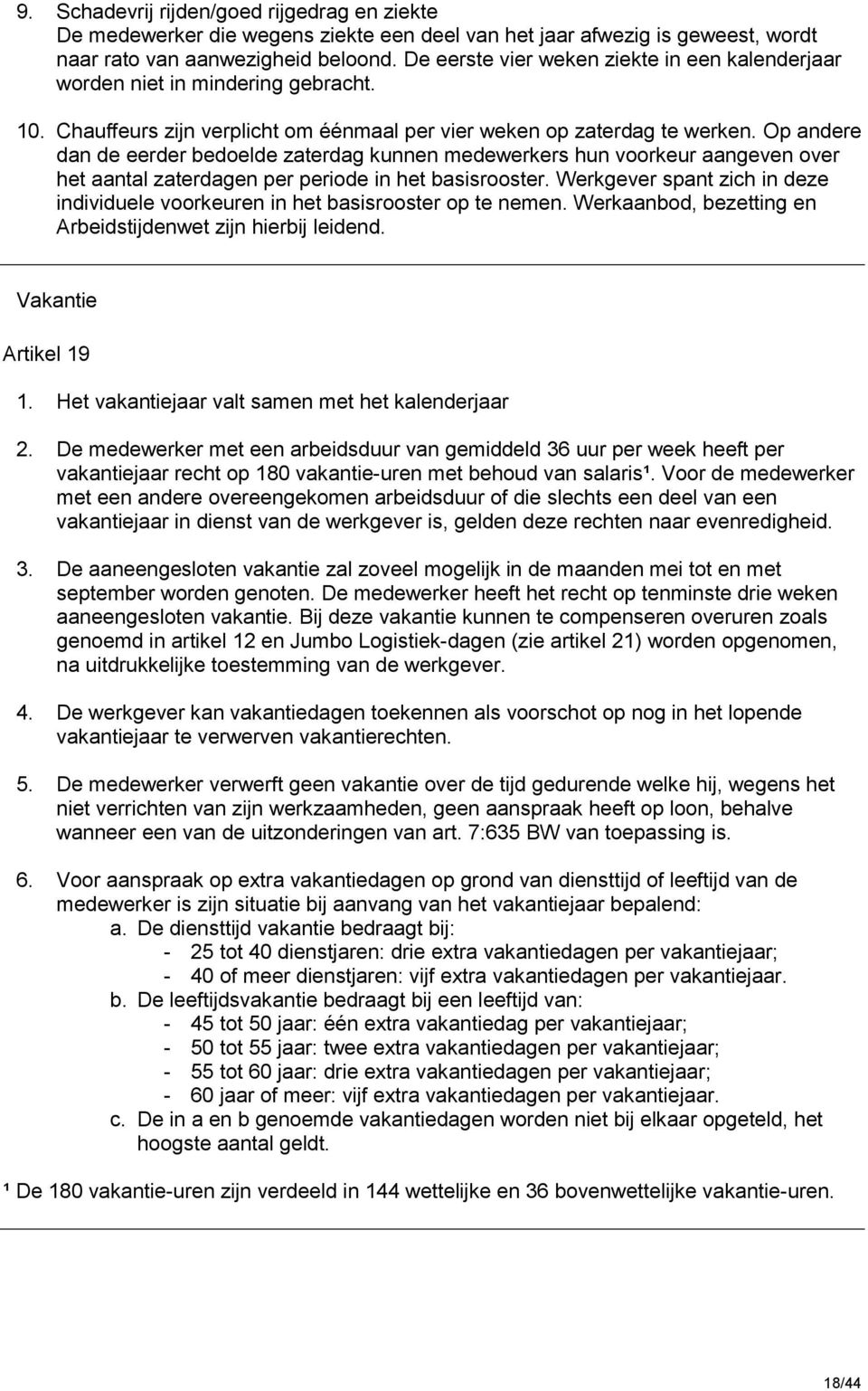 Op andere dan de eerder bedoelde zaterdag kunnen medewerkers hun voorkeur aangeven over het aantal zaterdagen per periode in het basisrooster.