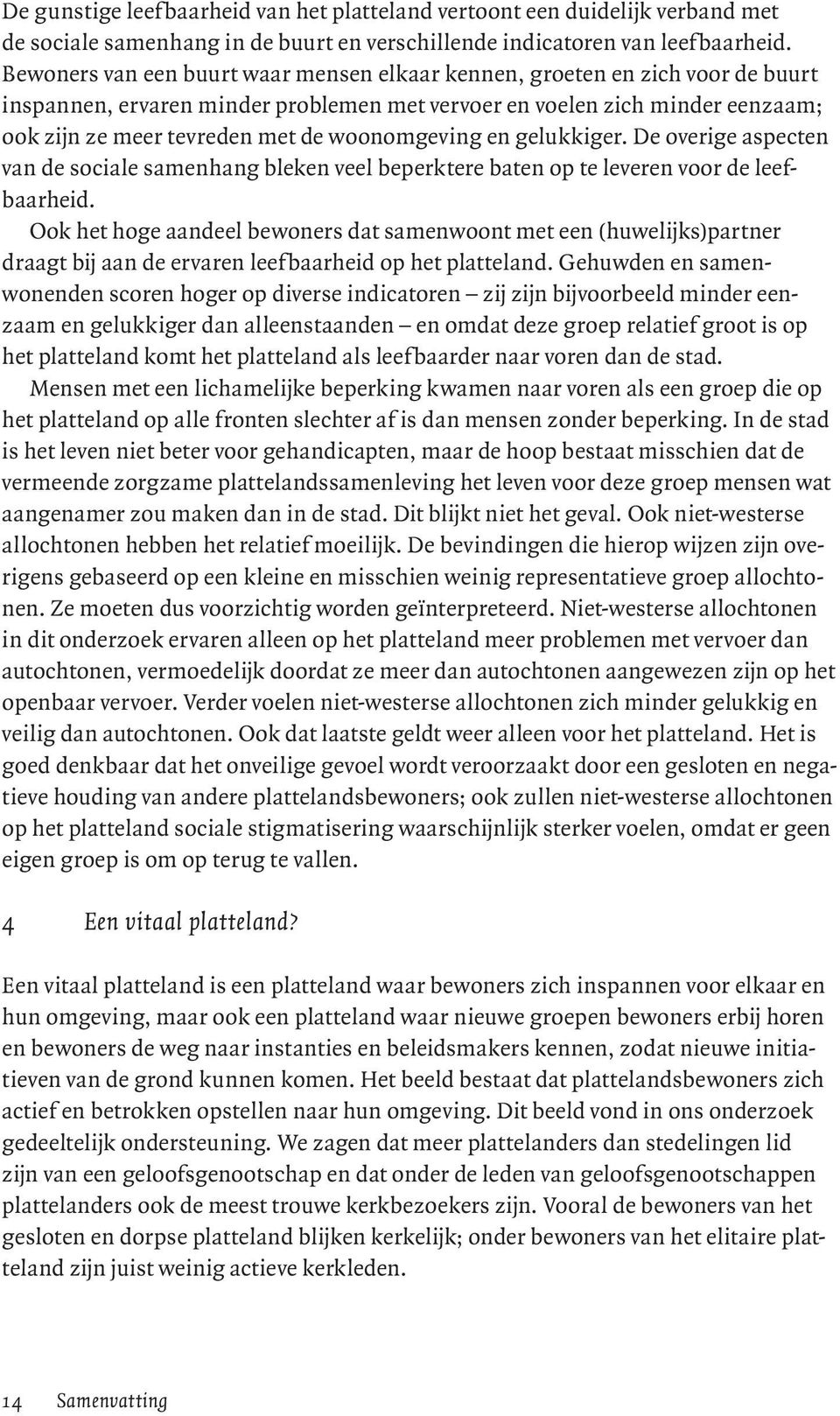 woonomgeving en gelukkiger. De overige aspecten van de sociale samenhang bleken veel beperktere baten op te leveren voor de leefbaarheid.