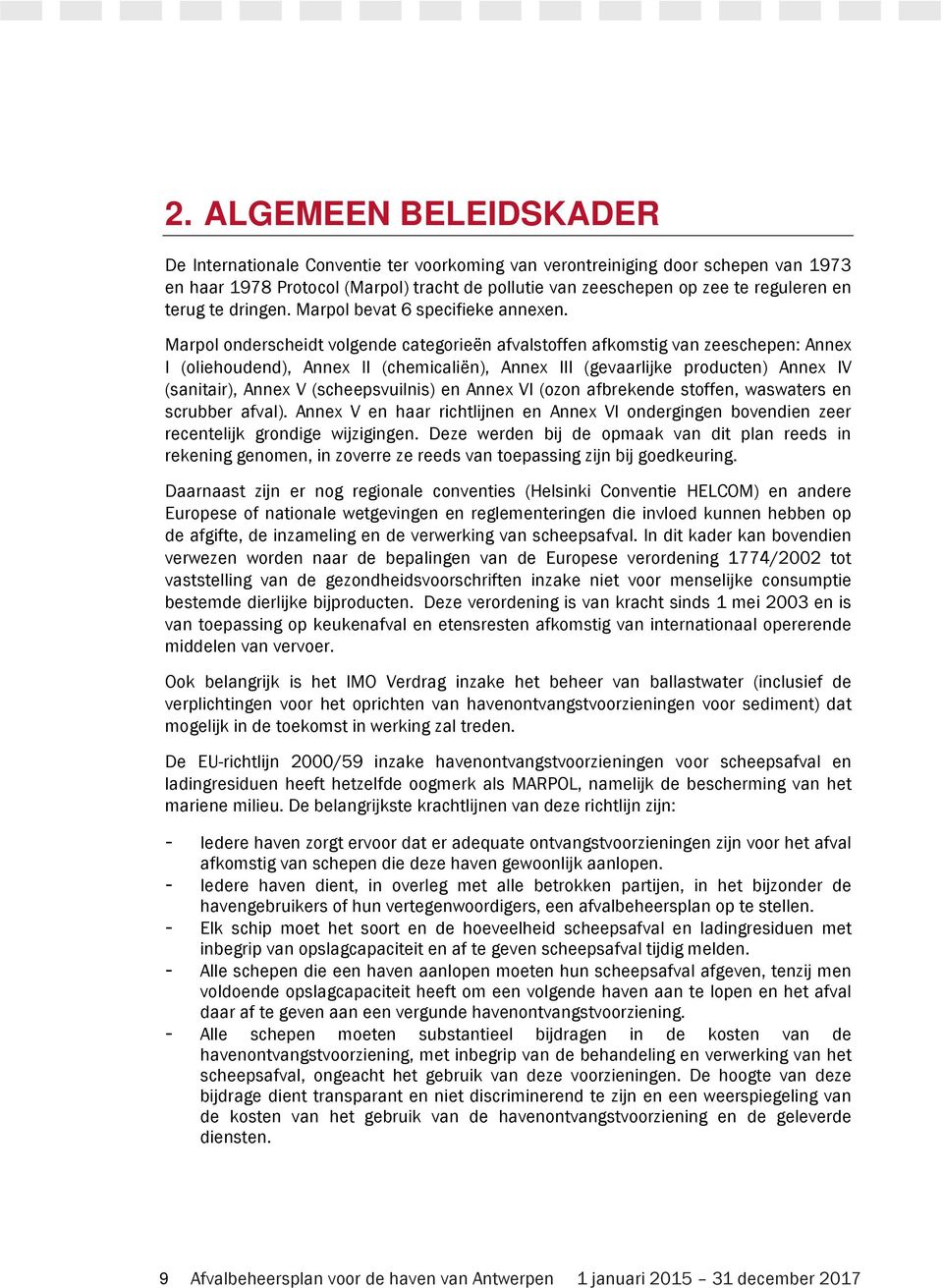 Marpol onderscheidt volgende categorieën afvalstoffen afkomstig van zeeschepen: Annex I (oliehoudend), Annex II (chemicaliën), Annex III (gevaarlijke producten) Annex IV (sanitair), Annex V