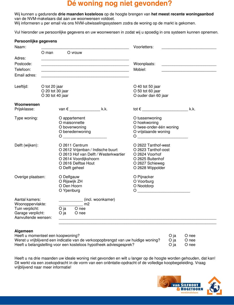 Vul hieronder uw persoonlijke gegevens en uw woonwensen in zodat wij u spoedig in ons systeem kunnen opnemen.