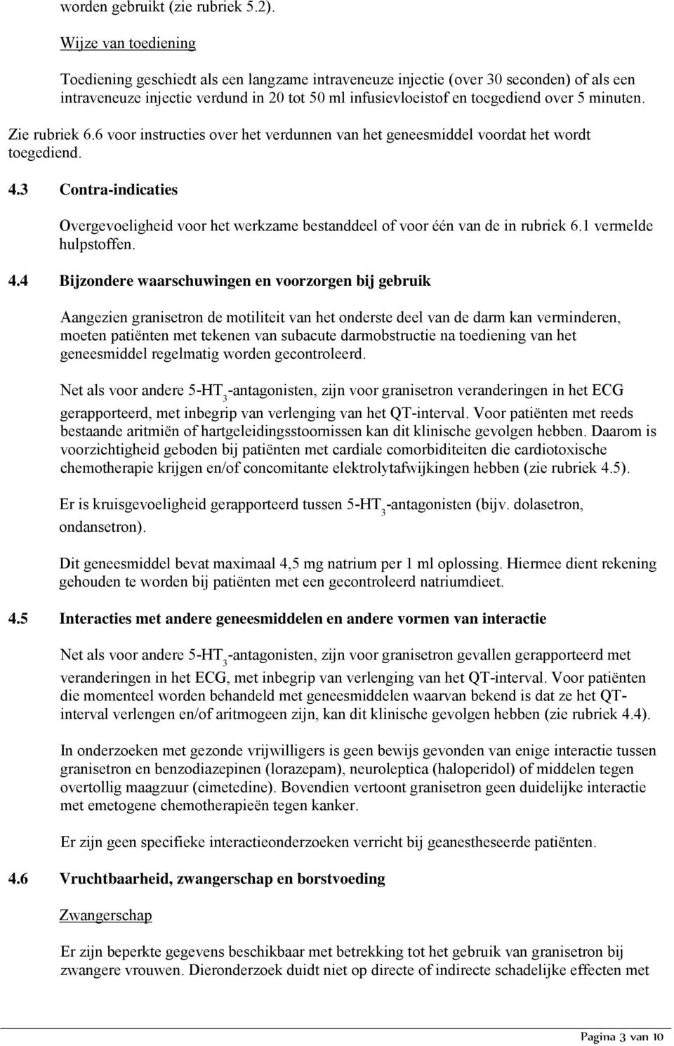 minuten. Zie rubriek 6.6 voor instructies over het verdunnen van het geneesmiddel voordat het wordt toegediend. 4.