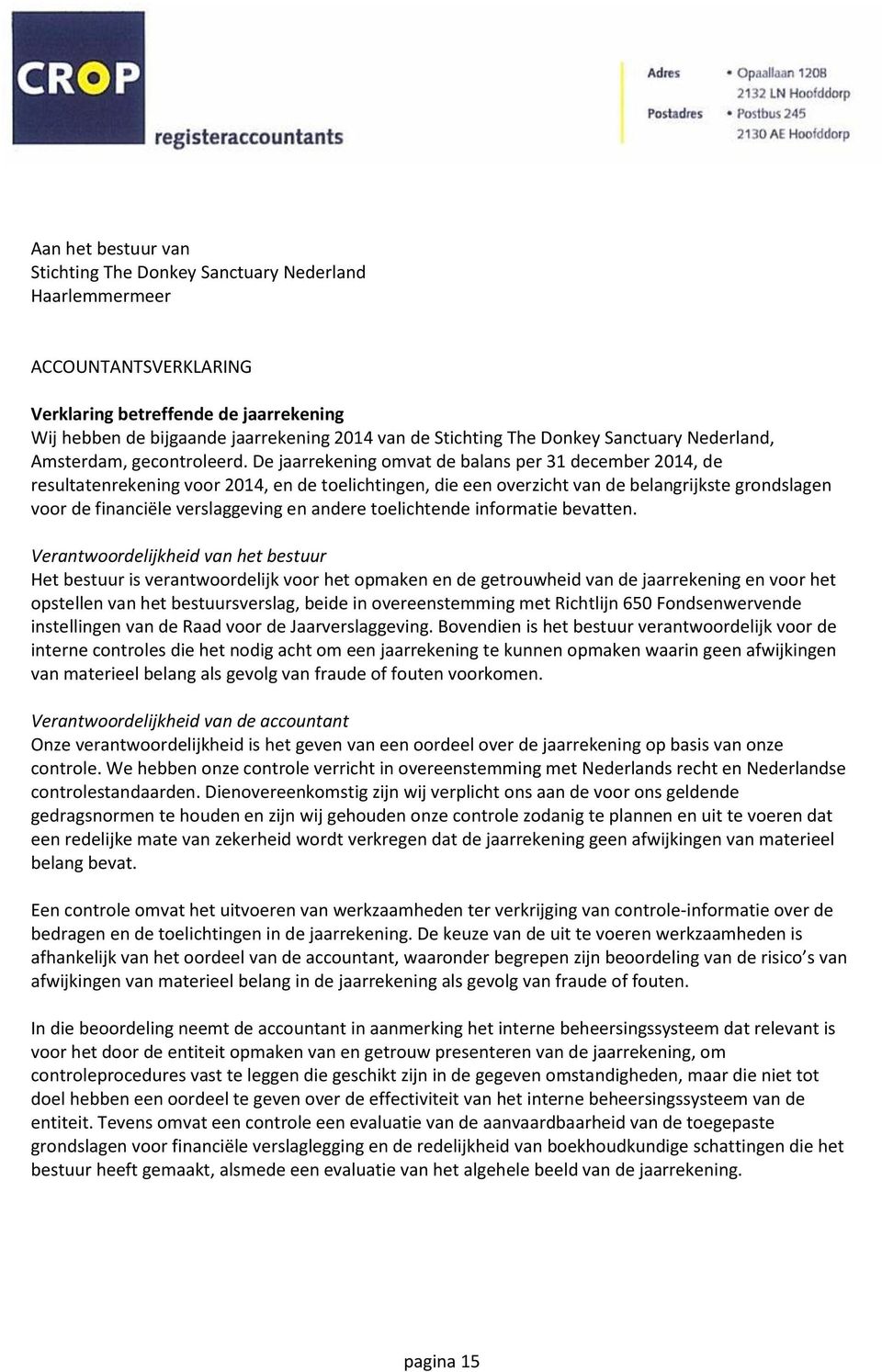 De jaarrekening omvat de balans per 31 december 2014, de resultatenrekening voor 2014, en de toelichtingen, die een overzicht van de belangrijkste grondslagen voor de financiële verslaggeving en