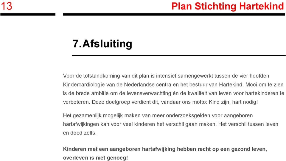 Hartekind. Mooi om te zien is de brede ambitie om de levensverwachting én de kwaliteit van leven voor hartekinderen te verbeteren.