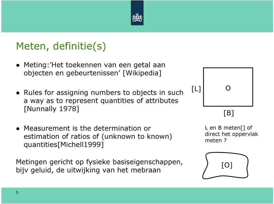 the determination or estimation of ratios of (unknown to known) quantities[michell1999] Metingen gericht op fysieke