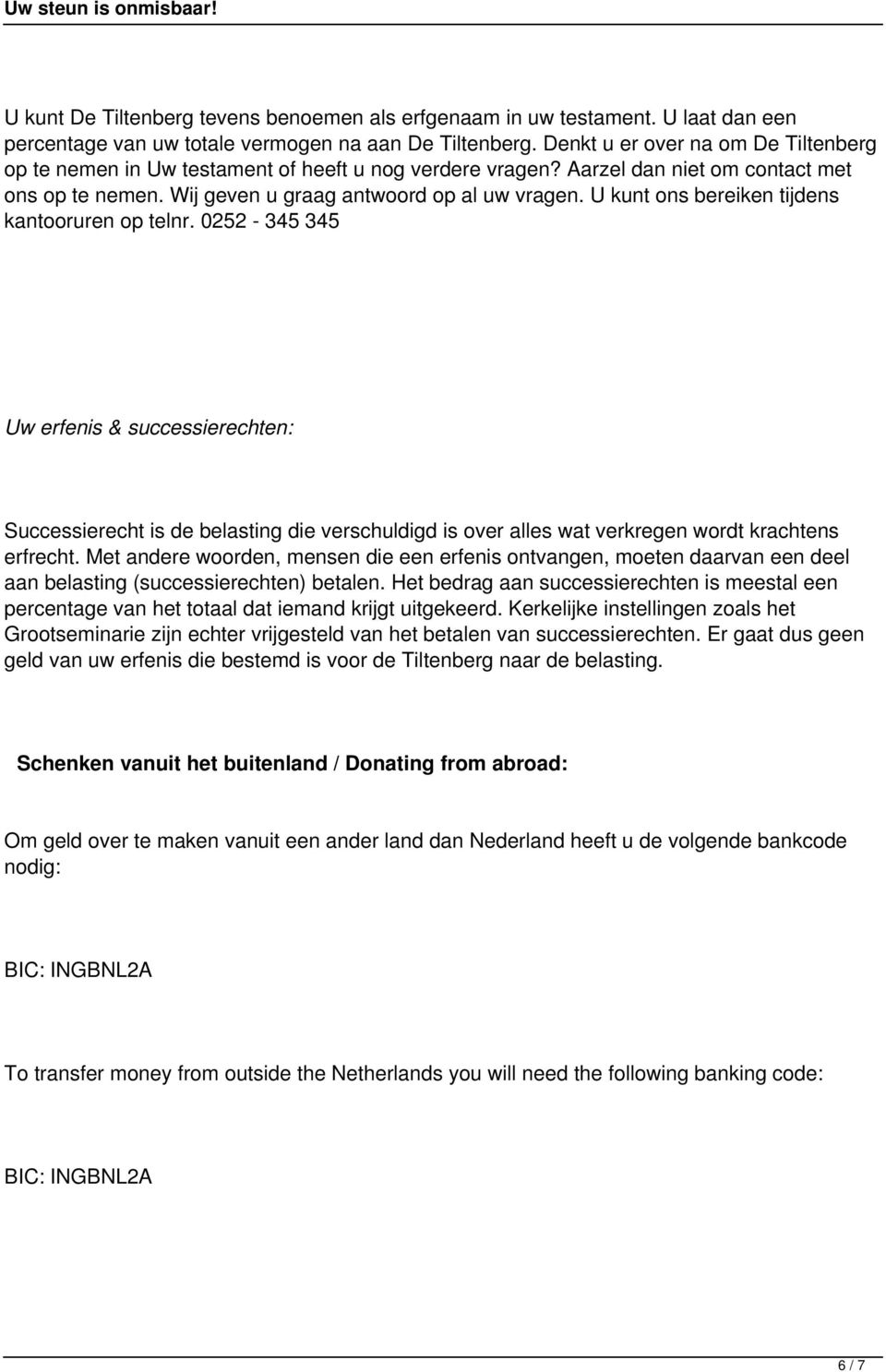 U kunt ons bereiken tijdens kantooruren op telnr. 0252-345 345 Uw erfenis & successierechten: Successierecht is de belasting die verschuldigd is over alles wat verkregen wordt krachtens erfrecht.