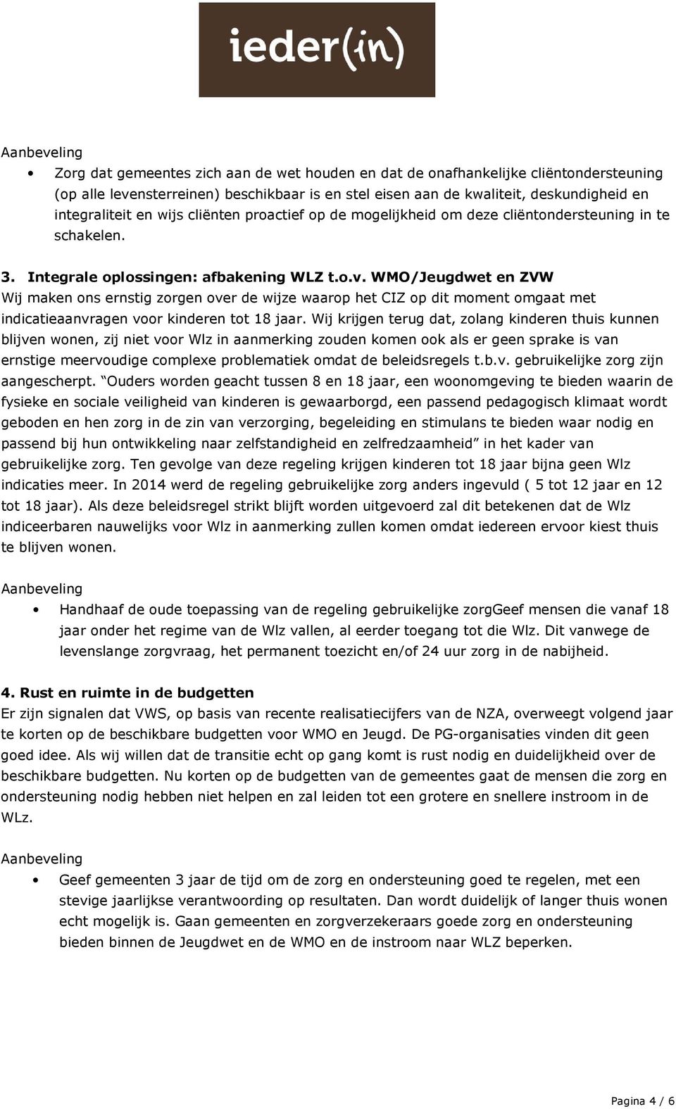 WMO/Jeugdwet en ZVW Wij maken ons ernstig zorgen over de wijze waarop het CIZ op dit moment omgaat met indicatieaanvragen voor kinderen tot 18 jaar.