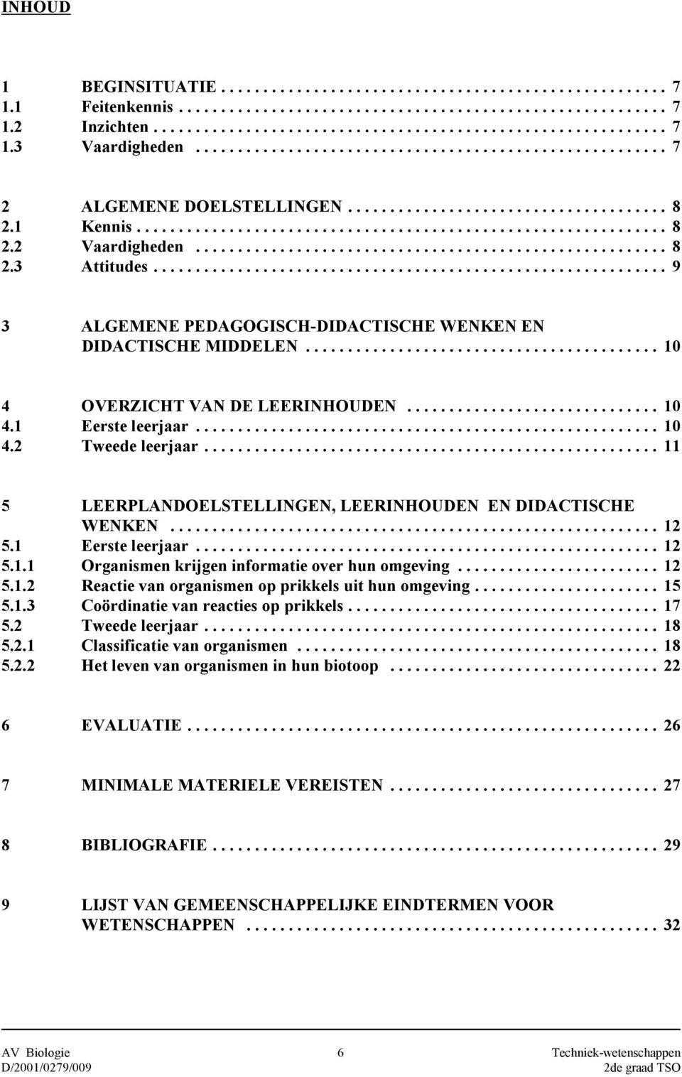 ....................................................... 8 2.3 Attitudes............................................................. 9 3 ALGEMENE PEDAGOGISCH-DIDACTISCHE WENKEN EN DIDACTISCHE MIDDELEN.