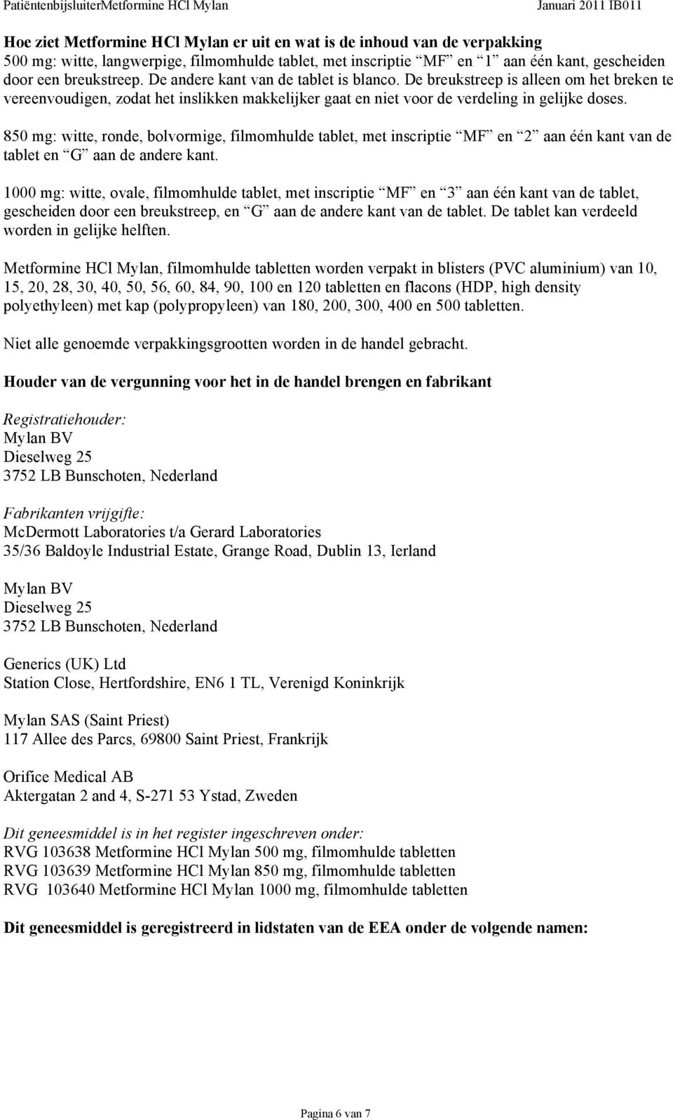 850 mg: witte, ronde, bolvormige, filmomhulde tablet, met inscriptie MF en 2 aan één kant van de tablet en G aan de andere kant.