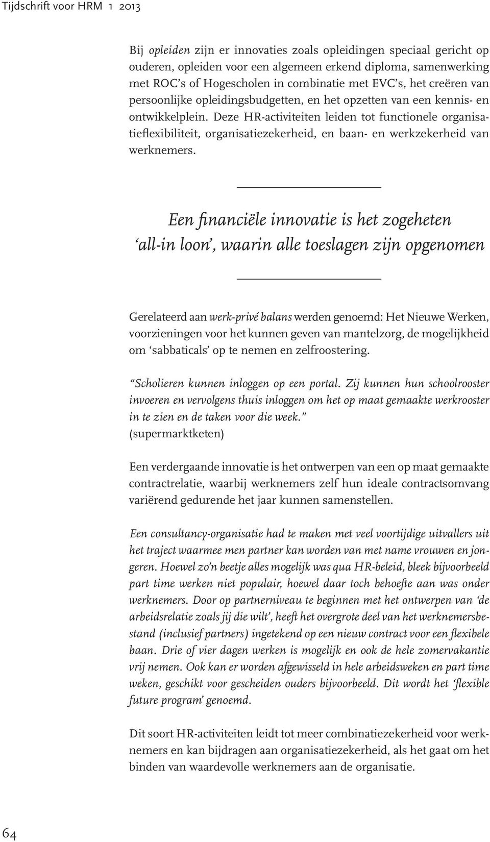 Deze HR-activiteiten leiden tot functionele organisatieflexibiliteit, organisatiezekerheid, en baan- en werkzekerheid van werknemers.