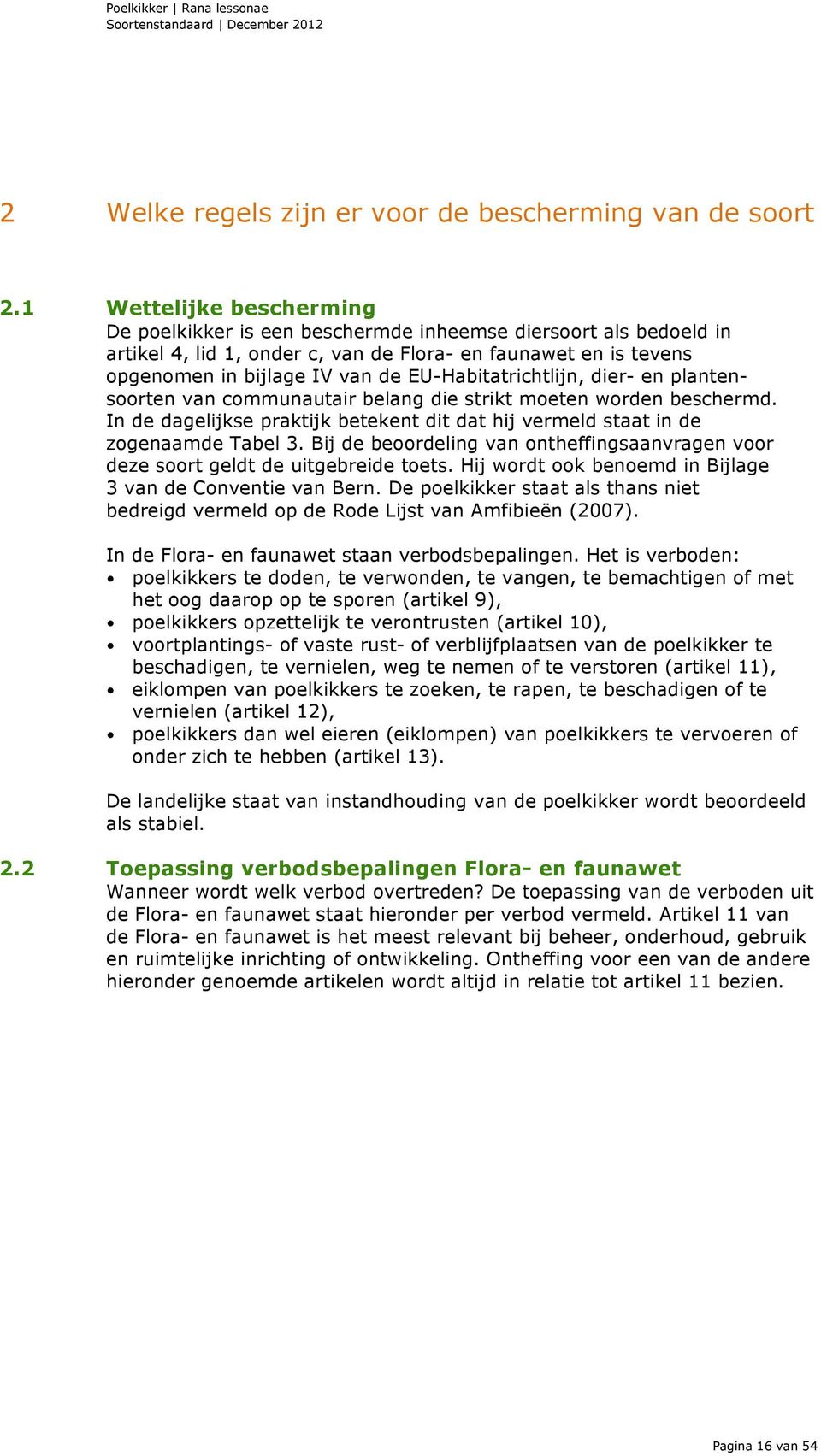 EU-Habitatrichtlijn, dier- en plantensoorten van communautair belang die strikt moeten worden beschermd. In de dagelijkse praktijk betekent dit dat hij vermeld staat in de zogenaamde Tabel 3.