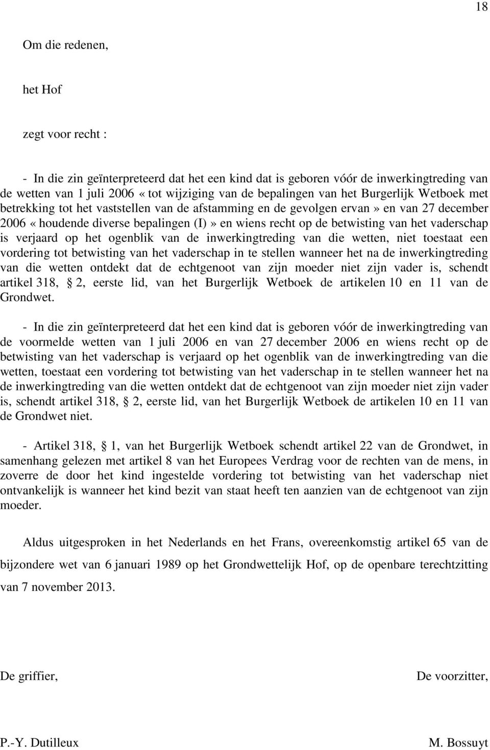 vaderschap is verjaard op het ogenblik van de inwerkingtreding van die wetten, niet toestaat een vordering tot betwisting van het vaderschap in te stellen wanneer het na de inwerkingtreding van die